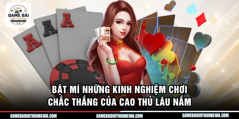Bật mí những kinh nghiệm chơi chắc thắng của cao thủ lâu nắm