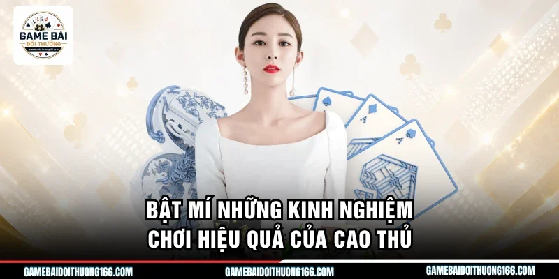 Bật mí những kinh nghiệm chơi hiệu quả của cao thủ