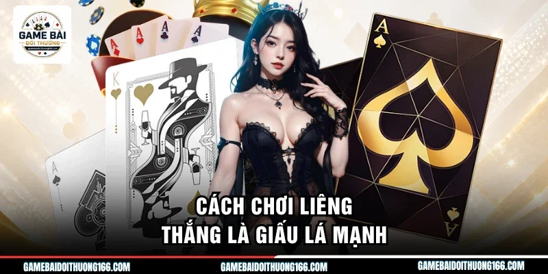Cách Chơi Liêng Chuẩn Xác Giúp Tân Thủ Làm Chủ Mọi Ván Bài 4 Cách chơi liêng thắng là giấu lá mạnh