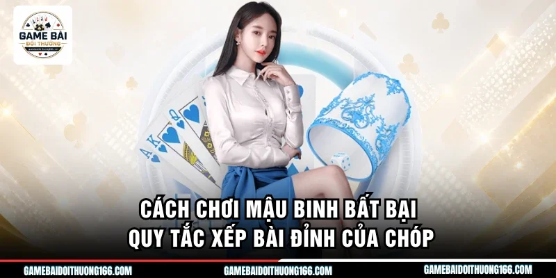 Cách Chơi Mậu Binh Bất Bại - Quy Tắc Xếp Bài Đỉnh Của Chóp 3 cách chơi mậu binh