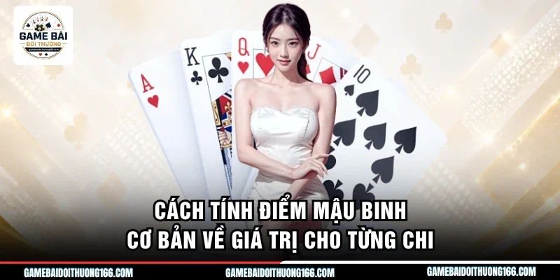 Cách Tính Điểm Mậu Binh - Những Quy Tắc Quan Trọng Cần Nhớ 2 Cách tính điểm mậu binh cơ bản về giá trị cho từng chi