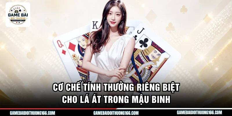 Cách Tính Điểm Mậu Binh - Những Quy Tắc Quan Trọng Cần Nhớ 3 Cơ chế tính thưởng riêng biệt cho lá Át trong mậu binh