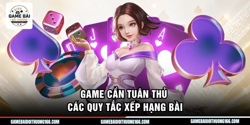 Cách Tính Xì Tố Chuẩn Xác Giúp Nâng Cao Tỉ Lệ Chiến Thắng 3 Game cần tuân thủ các quy tắc xếp hạng bài