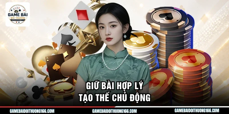 Tiến Lên Miền Nam - Hướng Dẫn Luật Chi Tiết, Mới Nhất 2026 4 Giữ bài hợp lý tạo thế chủ động