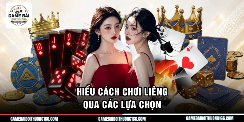 Cách Chơi Liêng Chuẩn Xác Giúp Tân Thủ Làm Chủ Mọi Ván Bài 2 Hiểu cách chơi liêng qua các lựa chọn
