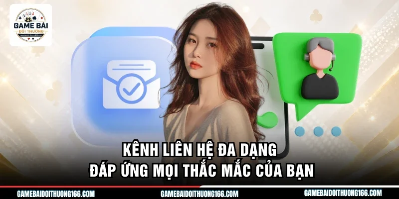 Kênh liên hệ đa dạng đáp ứng mọi thắc mắc của bạn