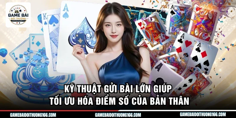 Kỹ thuật gửi bài lớn giúp tối ưu hóa điểm số của bản thân