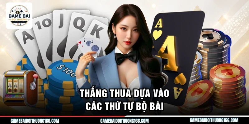 Thắng thua dựa vào các thứ tự bộ bài