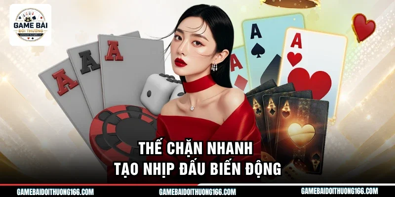 Tiến Lên Miền Nam - Hướng Dẫn Luật Chi Tiết, Mới Nhất 2026 2 Thế chặn nhanh tạo nhịp đấu biến động